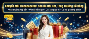 Khuyến Mãi Thienhabet88: Săn Ưu Đãi Hot, Tăng Thưởng Dễ Dàng