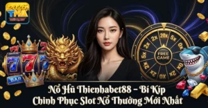 Nổ Hũ Thienhabet88 – Bí Kíp Chinh Phục Slot Nổ Thưởng Mới Nhất