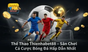 Thể Thao Thienhabet88 – Sân Chơi Cá Cược Bóng Đá Hấp Dẫn Nhất